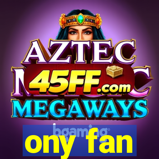 ony fan
